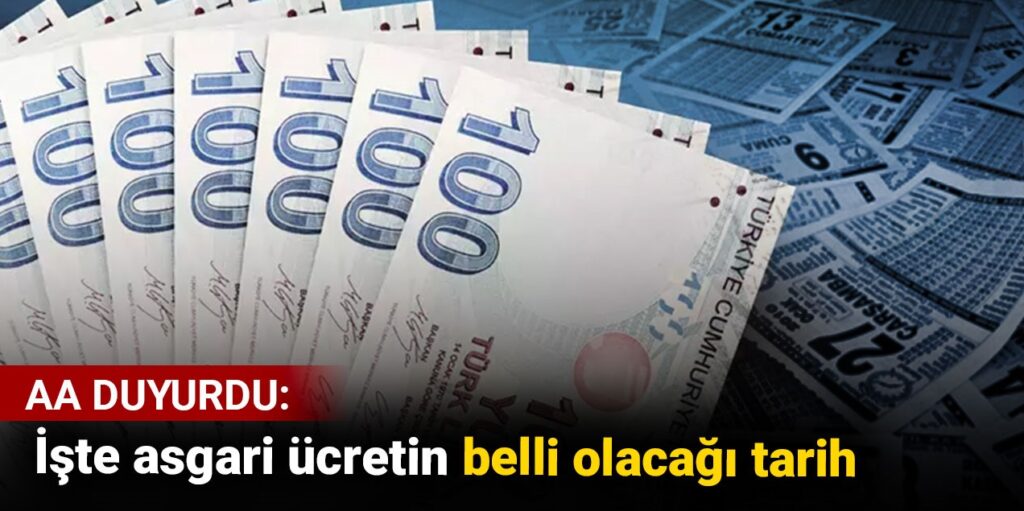 Asgari ücretin belli olacağı tarih. AA duyurdu