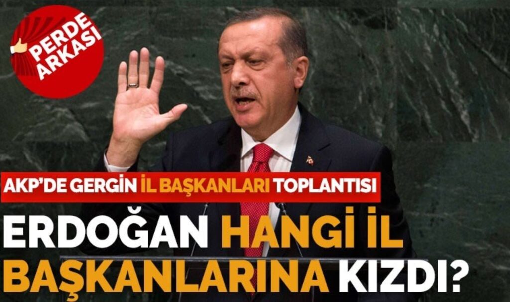 AKP’de gergin il başkanları toplantısı: Erdoğan’dan ‘çalışmıyorsunuz’ tepkisi!