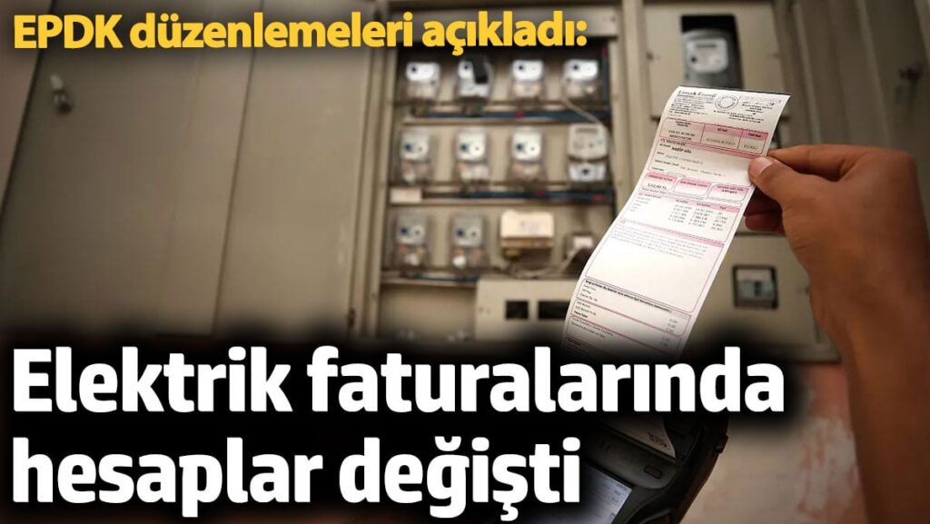 Elektrik faturalarında hesaplar değişti. EPDK düzenlemeleri açıkladı