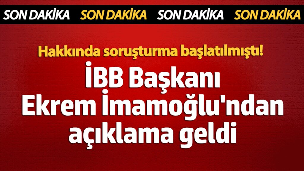 Hakkında soruşturma açılmıştı! İBB Başkanı Ekrem İmamoğlu’nda açıklama