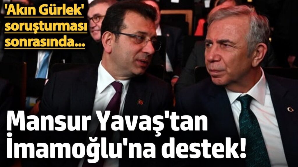 Mansur Yavaş’tan İmamoğlu’na destek mesajı
