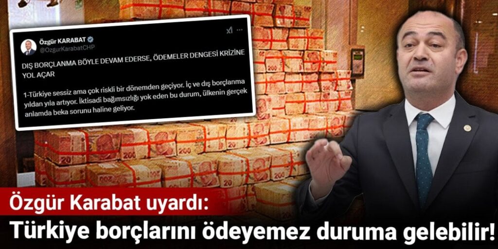 Özgür Karabat uyardı: Türkiye borçlarını ödeyemez duruma gelebilir
