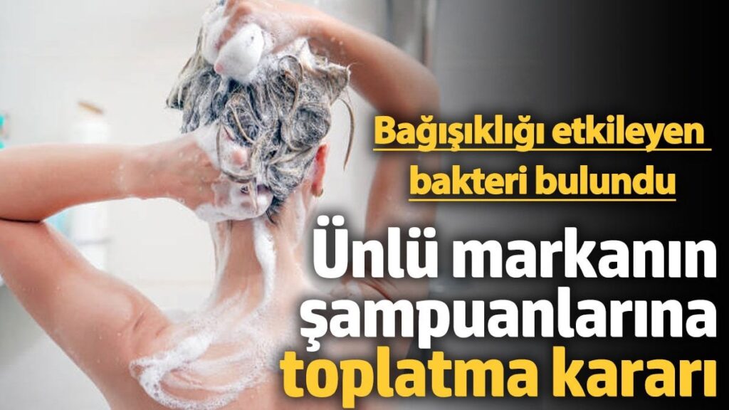 Ünlü markanın şampuanlarına toplatma kararı
