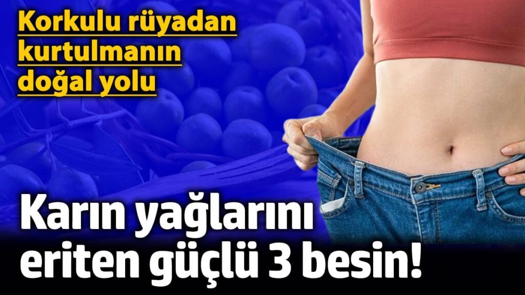 Karın yağlarını eriten güçlü 3 besin! Korkulu rüyadan kurtulmanın doğal yolu