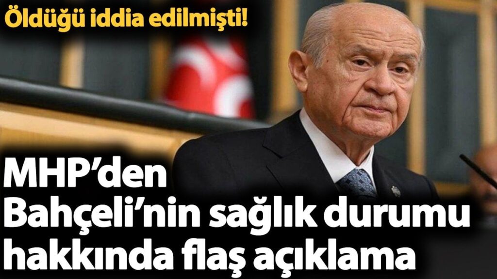 MHP’den Bahçeli’nin sağlık durumu hakkında flaş açıklama