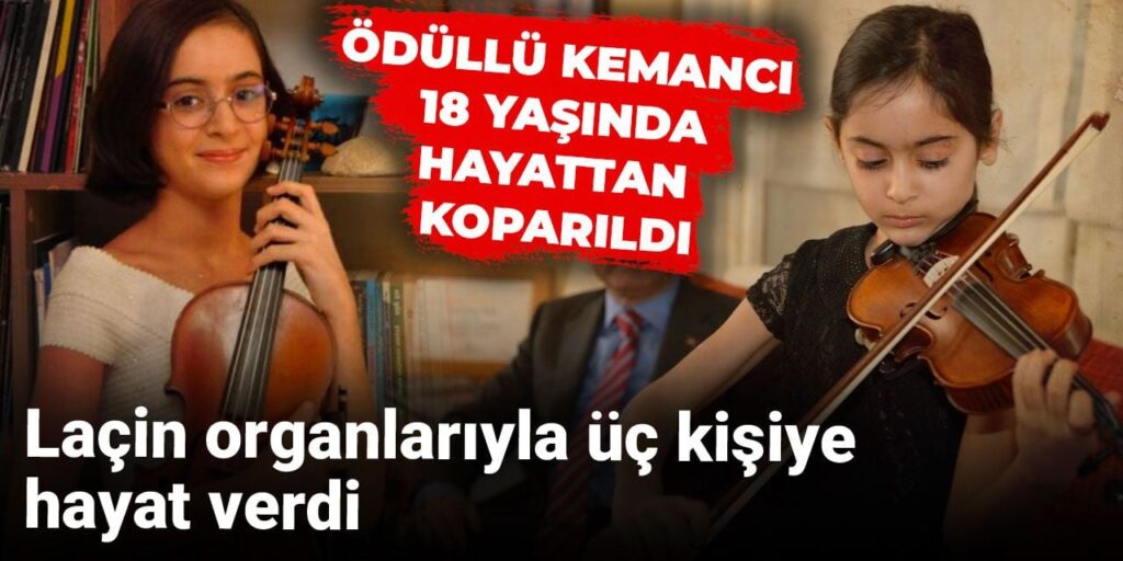 Ödüllü kemancı Laçin organlarıyla üç kişiye hayat oldu