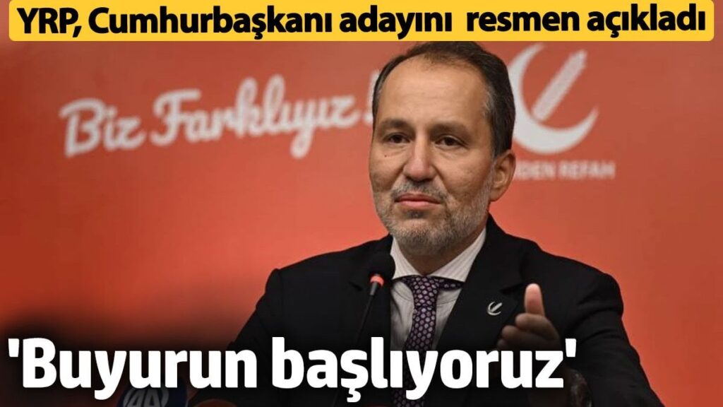 Yeniden Refah Partisi, Cumhurbaşkanı adayını açıkladı ‘Buyurun başlıyoruz’
