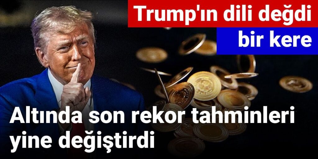 Altında son rekor tahminleri yine değiştirdi: Trump’ın dili değdi bir kere