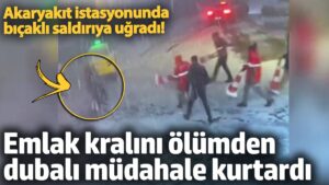 Beşiktaş’da akaryakıt istasyonunda bıçaklı saldırıya uğradı! Emlak kralını ölümden dubalı müdahale kurtardı