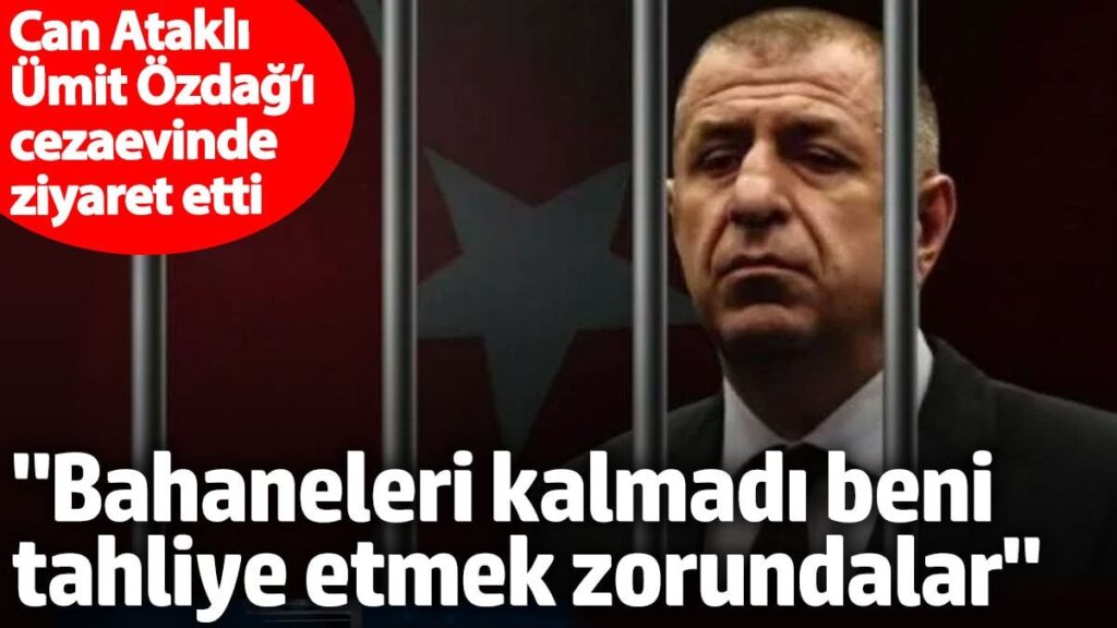 Can Ataklı, Ümit Özdağ’ı cezaevinde ziyaret etti. “Bahaneleri kalmadı beni tahliye etmek zorundalar”