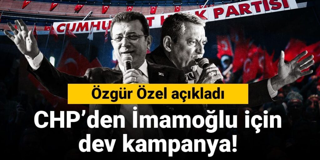 CHP’den İmamoğlu için dev kampanya! Özgür Özel açıkladı