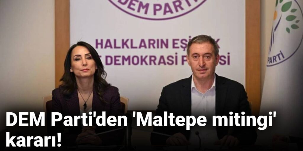DEM Parti’den ‘Maltepe mitingi’ kararı: Demokrasiye sahip  çıkıyoruz