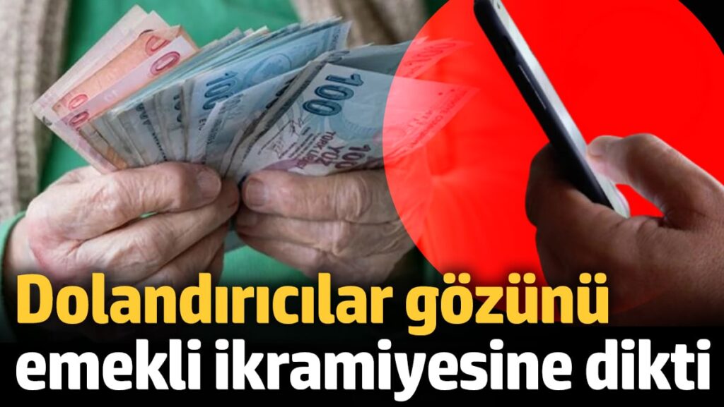 Dolandırıcılar gözünü emeklilerin bayram ikramiyesine dikti