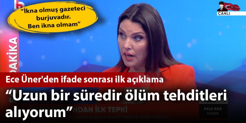 Ece Üner’den ifade sonrası ilk açıklama: Uzun bir süredir ölüm tehditleri alıyorum