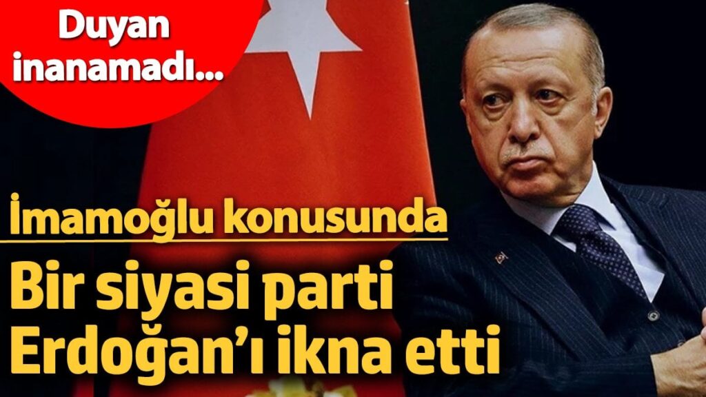 Ekrem İmamoğlu konusunda bir siyasi parti Erdoğan’ı ikna etti! Duyan inanamadı…