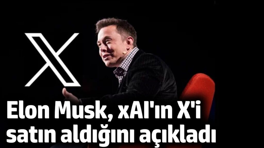 Elon Musk’ın yapay zeka şirketi xAI, sosyal medya platformu X’i satın aldı