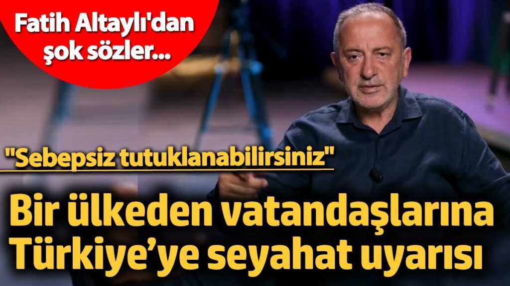 Fatih Altaylı’dan gündemi olacak sözler… Bir ülkeden vatandaşlarına Türkiye’ye seyahat uyarısı! “Sebepsiz tutuklanabilirsiniz”