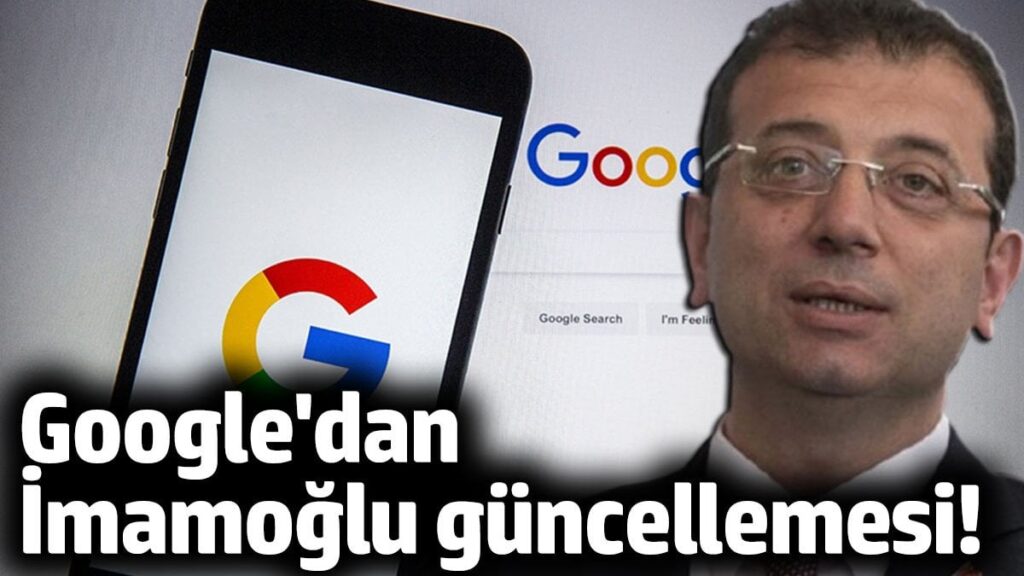 Google’dan flaş Ekrem İmamoğlu güncellemesi