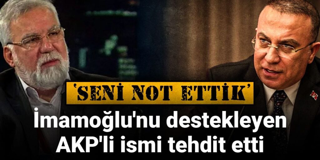 İmamoğlu’nu destekleyen AKP’li ismi tehdit etti: Seni not ettik
