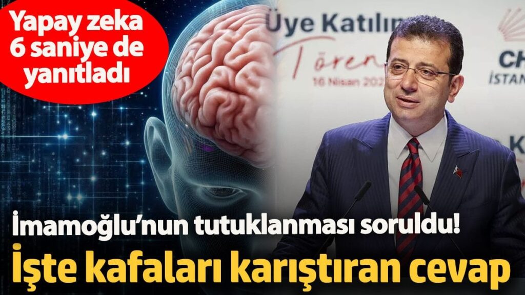 İmamoğlu’nun tutuklanması soruldu! Yapay zeka sadece 6 saniye de yanıtladı… İşte kafaları karıştıran cevap