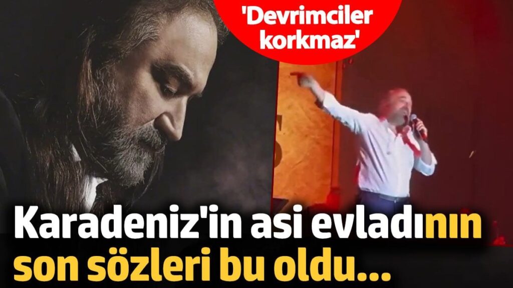 Karadeniz’in asi evladı Volkan Konak’ın son sözleri bu oldu…