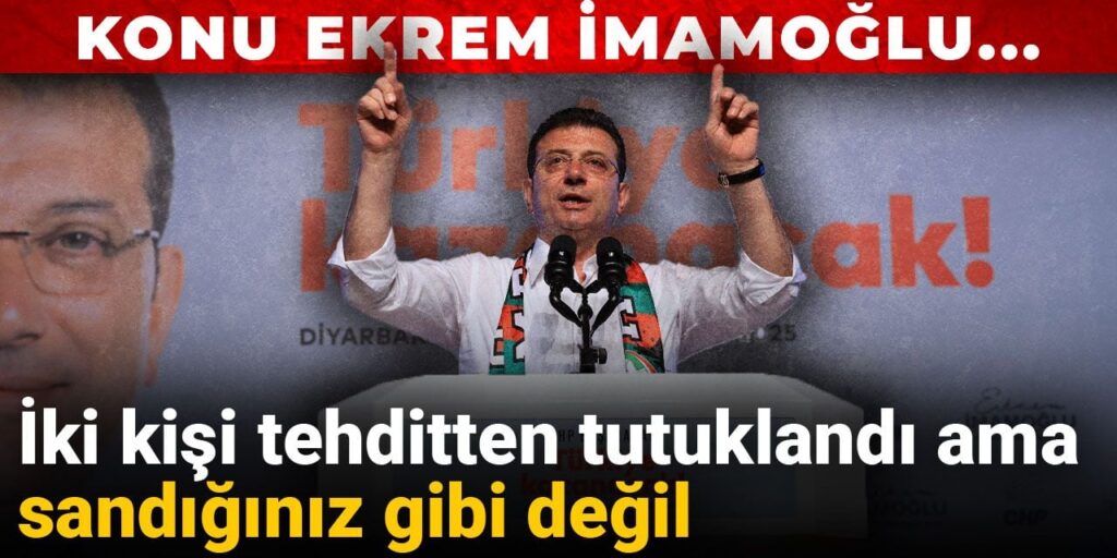 Konu Ekrem İmamoğlu… iki kişi tehditten tutuklandı ama sandığınız gibi değil
