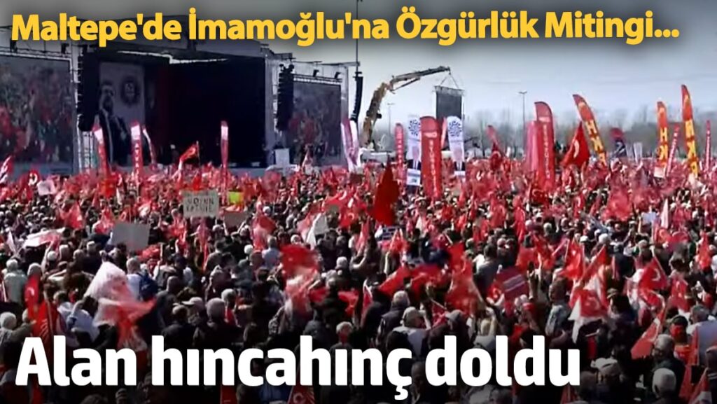 Maltepe’de İmamoğlu’na özgürlük mitingi… Alan hıncahınç doldu