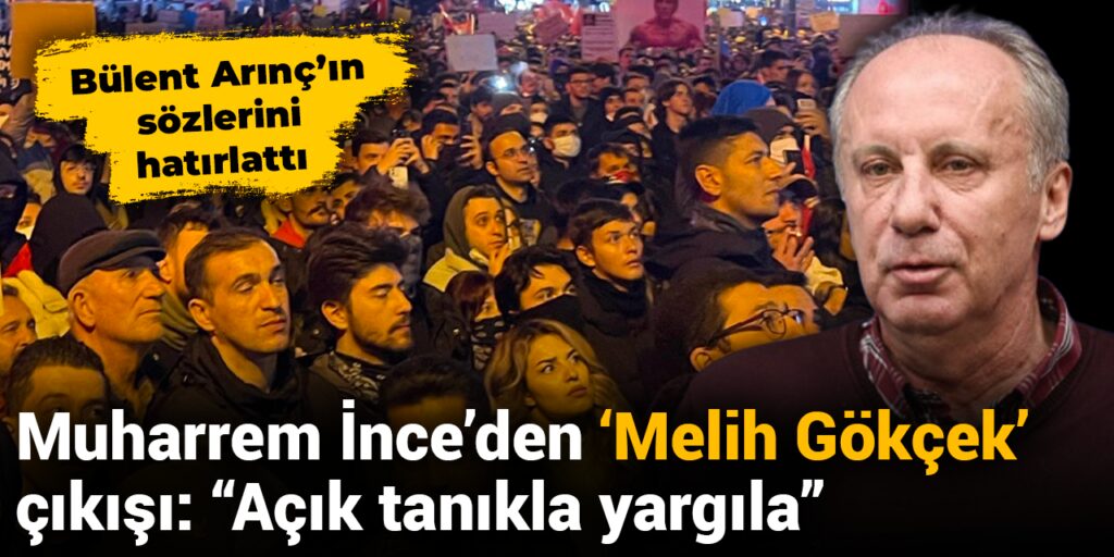 Muharrem İnce’den ‘Melih Gökçek’ çıkışı: Açık tanıkla yargıla