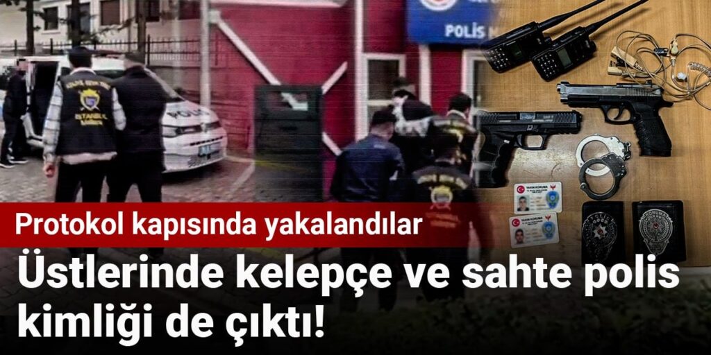 Protokol kapısında yakalandılar! Üstlerinde kelepçe ve sahte polis kimliği de çıktı!