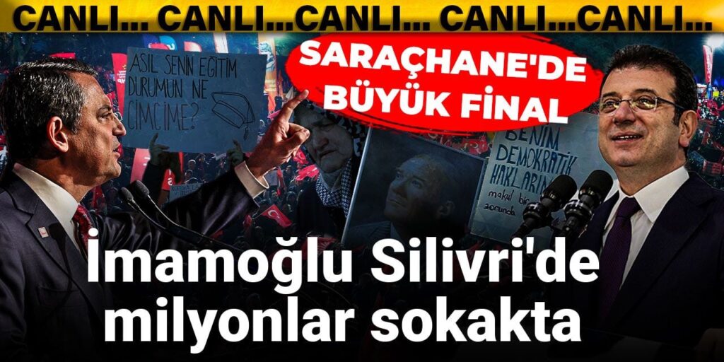 Saraçhane’de büyük final: İmamoğlu Silivri’de, milyonlar sokakta