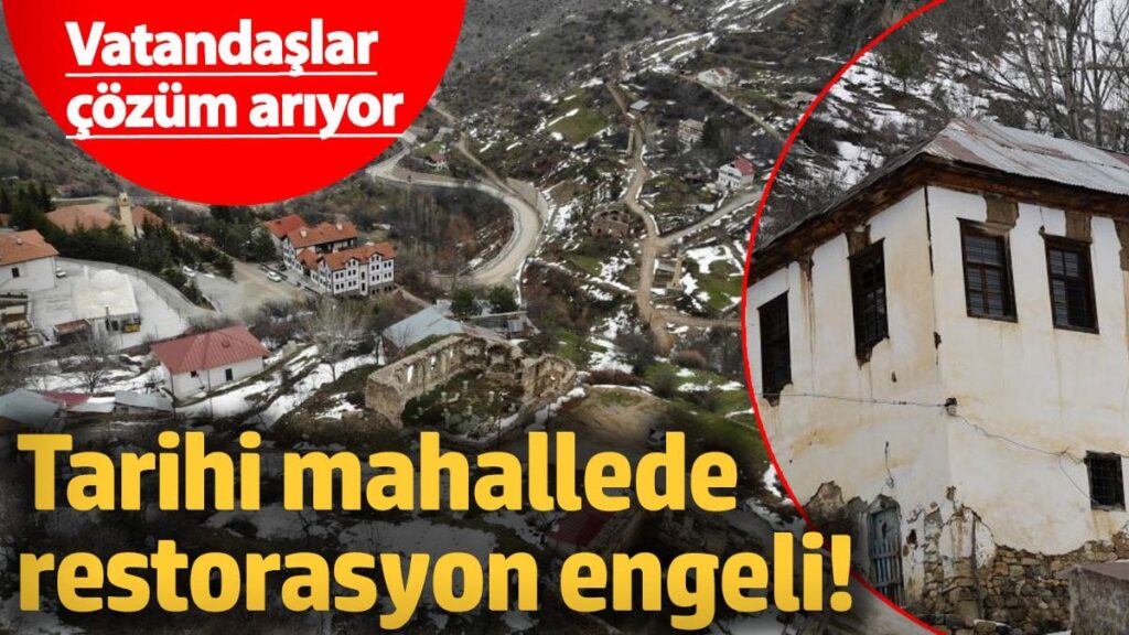 Tarihi mahallede restorasyon engeli! Vatandaşlar çözüm arıyor…