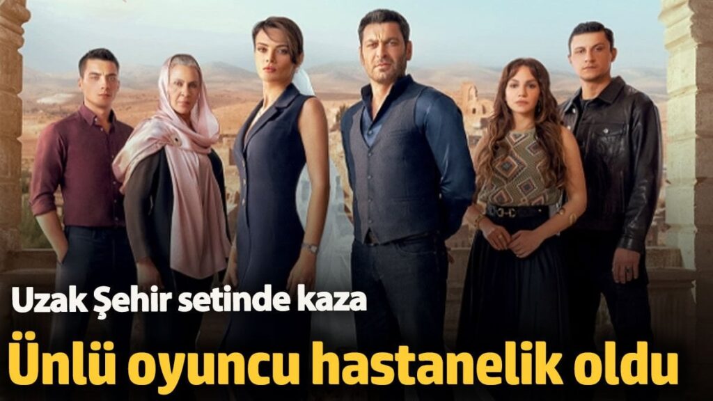 Uzak Şehir setinde kaza! Ünlü oyuncu hastanelik oldu