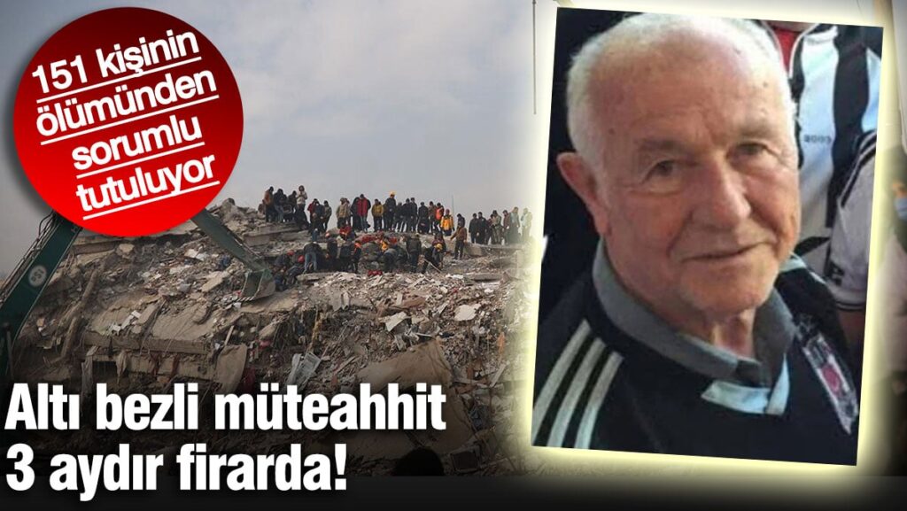 151 kişinin ölümünden sorumlu tutulan altı bezli müteahhit 3 aydır firarda