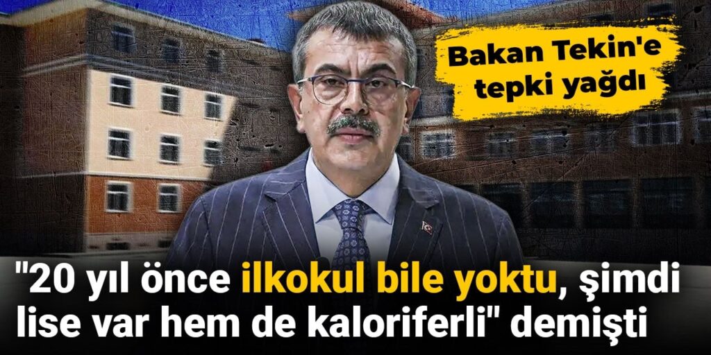 “20 yıl önce ilkokul bile yoktu, şimdi lise var hem de kaloriferli” demişti: Bakan Tekin’e tepki yağdı