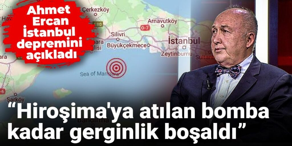 Ahmet Ercan İstanbul depremini açıkladı: Hiroşima’ya atılan bomba kadar gerginlik boşaldı