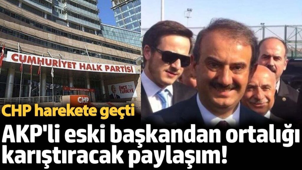 AKP’li eski başkandan ortalığı karıştıracak paylaşım! CHP harekete geçti