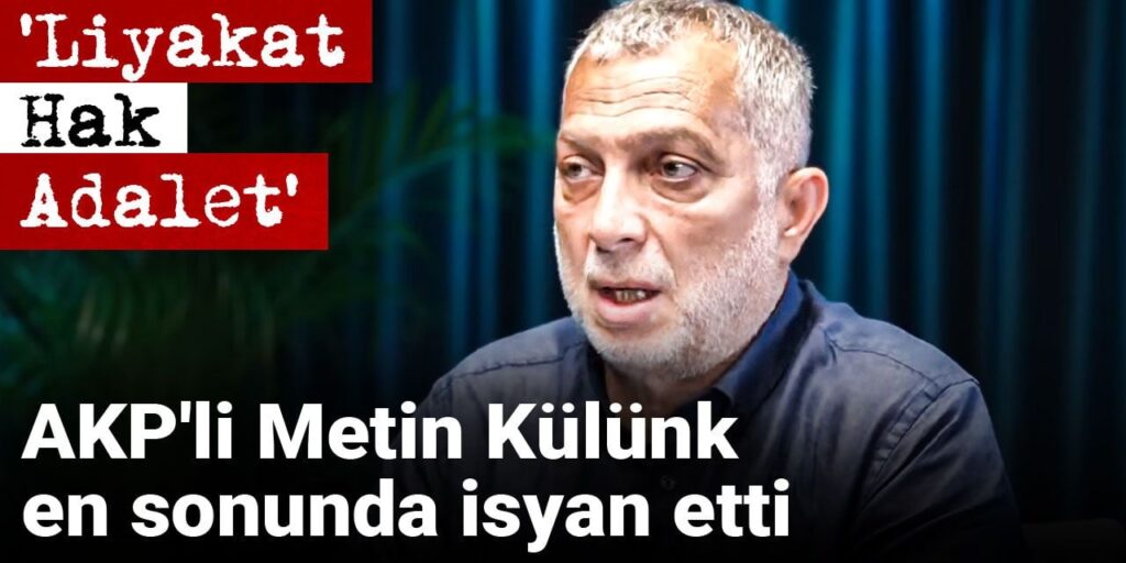 AKP’li Metin Külünk en sonunda isyan etti: ‘Liyakat Hak Adalet’