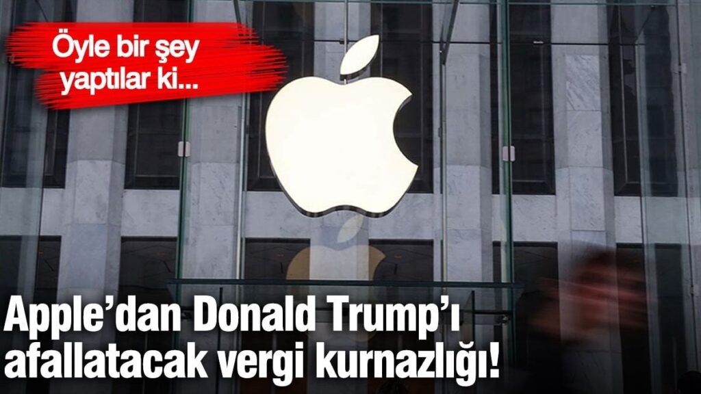 Apple’dan Trump’ı afallatacak vergi kurnazlığı! Öyle bir şey yaptılar ki…