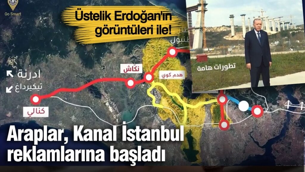 Araplar Kanal İstanbul reklamlarına başladı! Üstelik Erdoğan’ın görüntüleri ile!