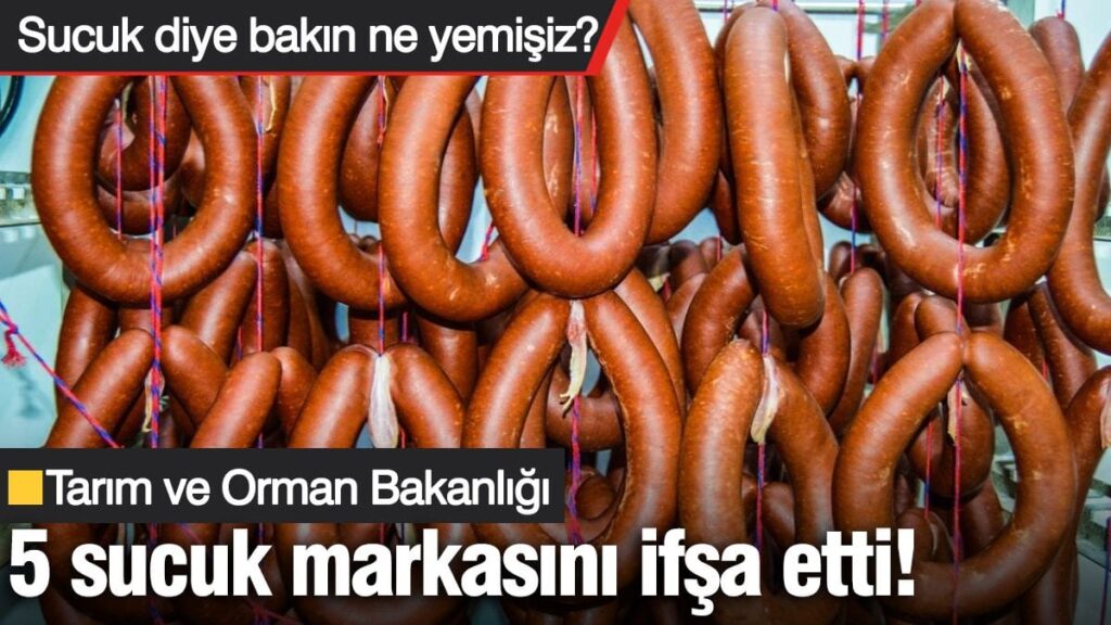 Bakanlık 5 sucuk markasını ifşa etti! Sucuk diye bakın ne yemişiz?
