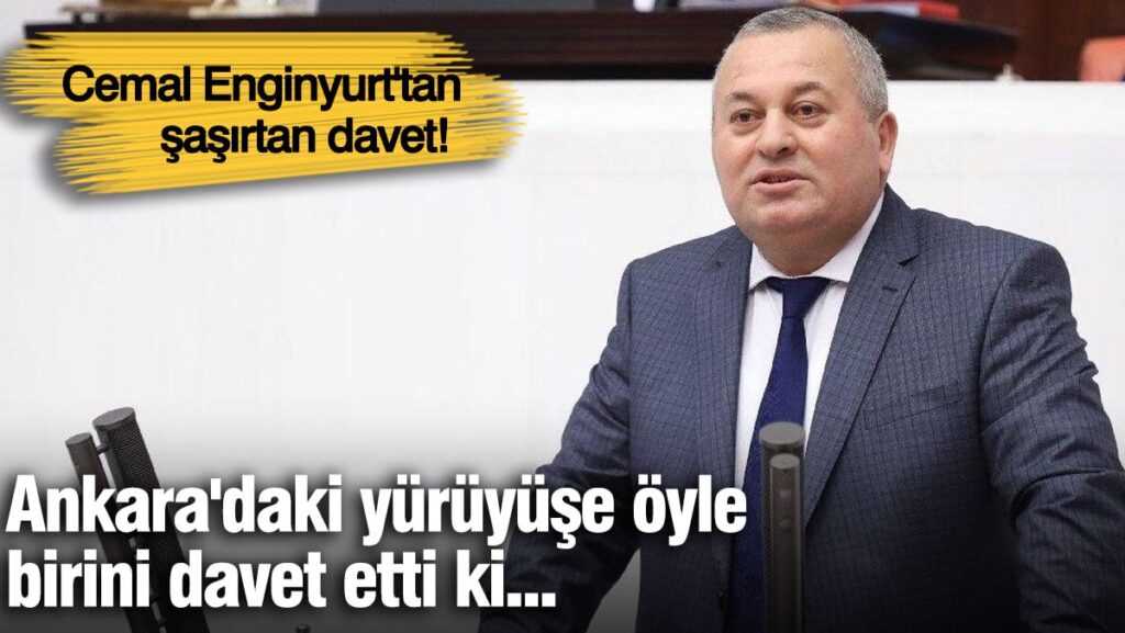 Cemal Enginyurt’tan şaşırtan davet! Ankara’daki yürüyüşe öyle birini davet etti ki…