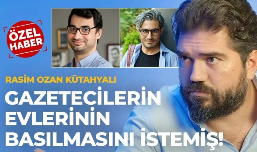 ‘CHP’ye kayyum atanacak’ dediği için gözaltına alınmıştı: Rasim Ozan Kütahyalı gazetecilerin evlerinin basılmasını istemiş!