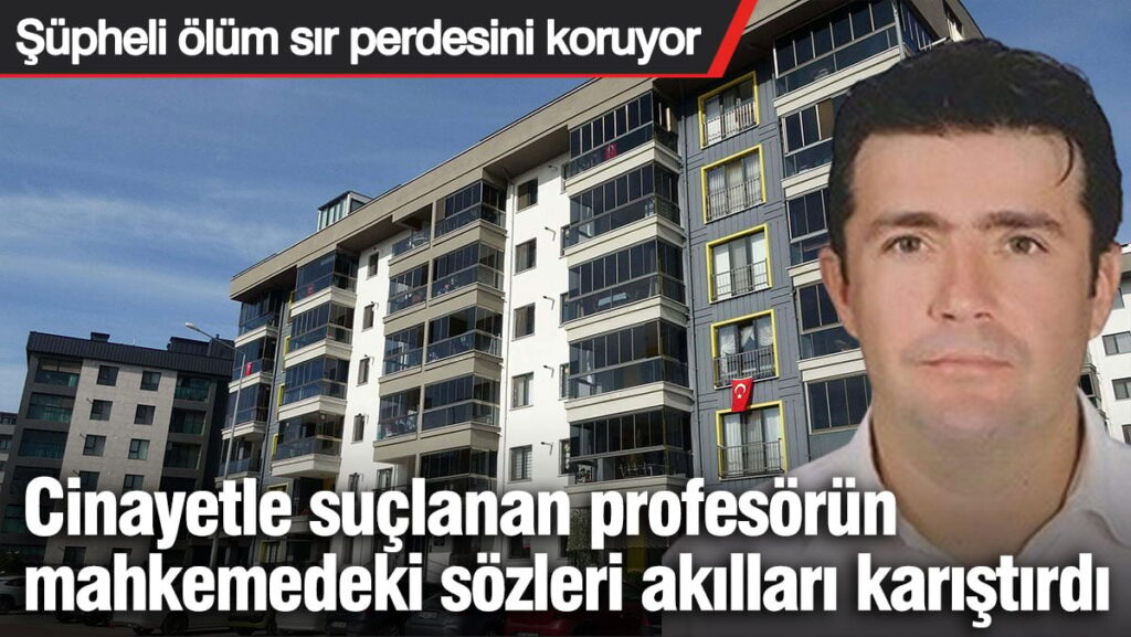 Cinayetle suçlanan profesörün mahkemedeki sözleri akılları karıştırdı