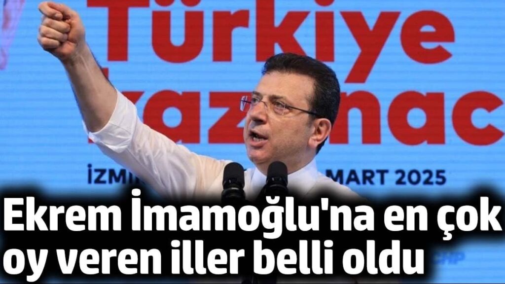 Ekrem İmamoğlu’na en çok oy veren iller belli oldu