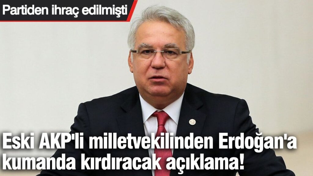 Eski AKP’li milletvekilinden Erdoğan’a kumanda kırdıracak açıklama! Partiden ihraç edilmişti