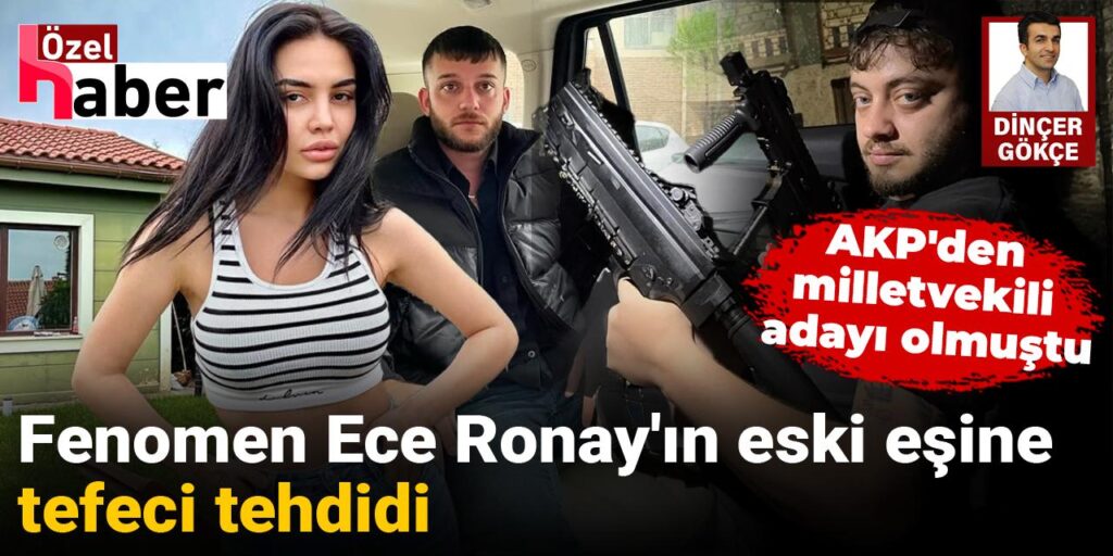 Fenomen Ece Ronay’ın eski eşinden ‘tefecilerden ölüm tehdidi’ alıyorum şikâyeti