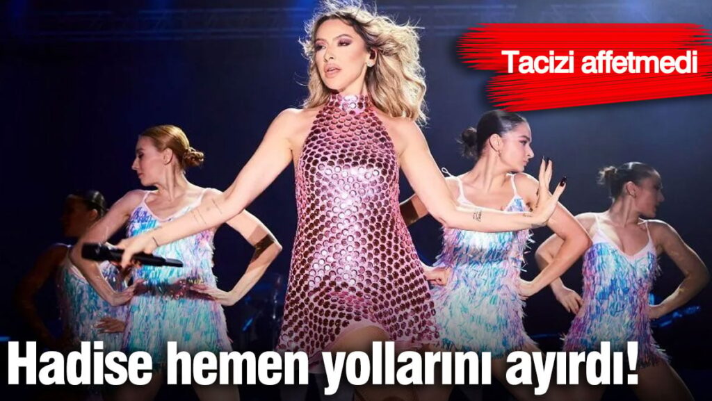 Hadise yollarını ayırdı! Dansçılarına tacizi affetmedi!