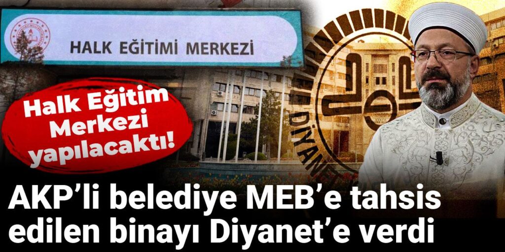 Halk Eğitim Merkezi yapılacaktı! AKP’li belediye MEB’e tahsis edilen binayı Diyanet’e verdi