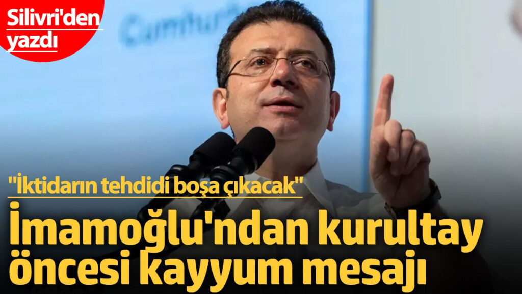 İmamoğlu CHP kurultayı öncesi Silivri’den mesaj gönderdi