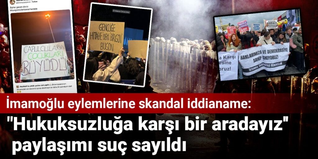 İmamoğlu eylemlerine skandal iddianame: “Hukuksuzluğa karşı bir aradayız” paylaşımı suç sayıldı